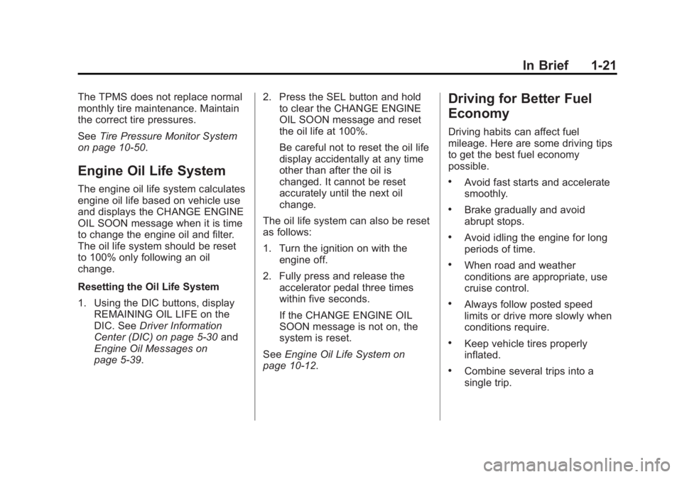 CADILLAC CTS 2014  Owners Manual Black plate (21,1)Cadillac CTS Owner Manual (GMNA-Localizing-U.S./Canada/Mexico-
6081492) - 2014 - CRC 2nd Edition - 11/18/13
In Brief 1-21
The TPMS does not replace normal
monthly tire maintenance. M