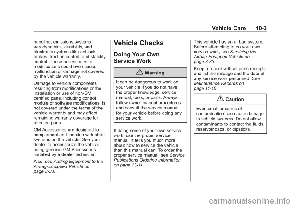 CADILLAC CTS 2014 Owners Guide Black plate (3,1)Cadillac CTS Owner Manual (GMNA-Localizing-U.S./Canada/Mexico-
6081492) - 2014 - CRC 2nd Edition - 11/18/13
Vehicle Care 10-3
handling, emissions systems,
aerodynamics, durability, an CADILLAC CTS 2014 Owners Guide Black plate (3,1)Cadillac CTS Owner Manual (GMNA-Localizing-U.S./Canada/Mexico-
6081492) - 2014 - CRC 2nd Edition - 11/18/13
Vehicle Care 10-3
handling, emissions systems,
aerodynamics, durability, an
