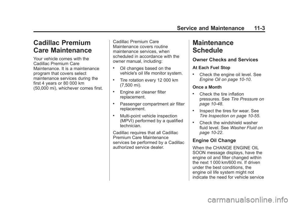 CADILLAC CTS 2014 User Guide Black plate (3,1)Cadillac CTS Owner Manual (GMNA-Localizing-U.S./Canada/Mexico-
6081492) - 2014 - CRC 2nd Edition - 11/20/13
Service and Maintenance 11-3
Cadillac Premium
Care Maintenance
Your vehicle