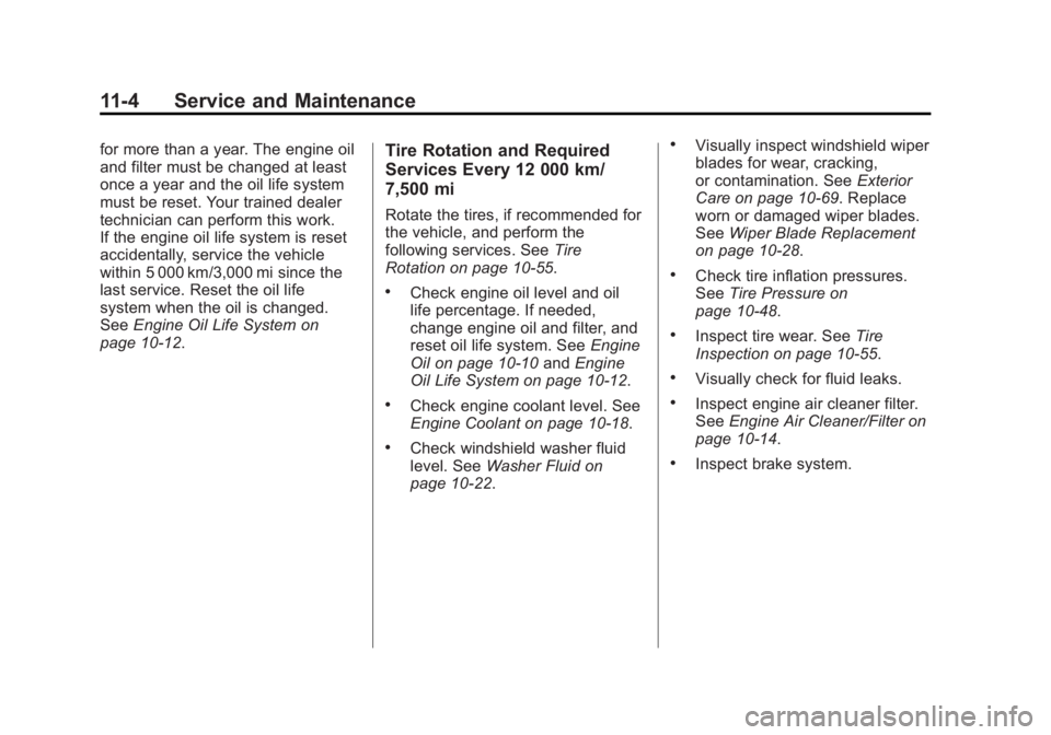 CADILLAC CTS 2014 User Guide Black plate (4,1)Cadillac CTS Owner Manual (GMNA-Localizing-U.S./Canada/Mexico-
6081492) - 2014 - CRC 2nd Edition - 11/20/13
11-4 Service and Maintenance
for more than a year. The engine oil
and filte