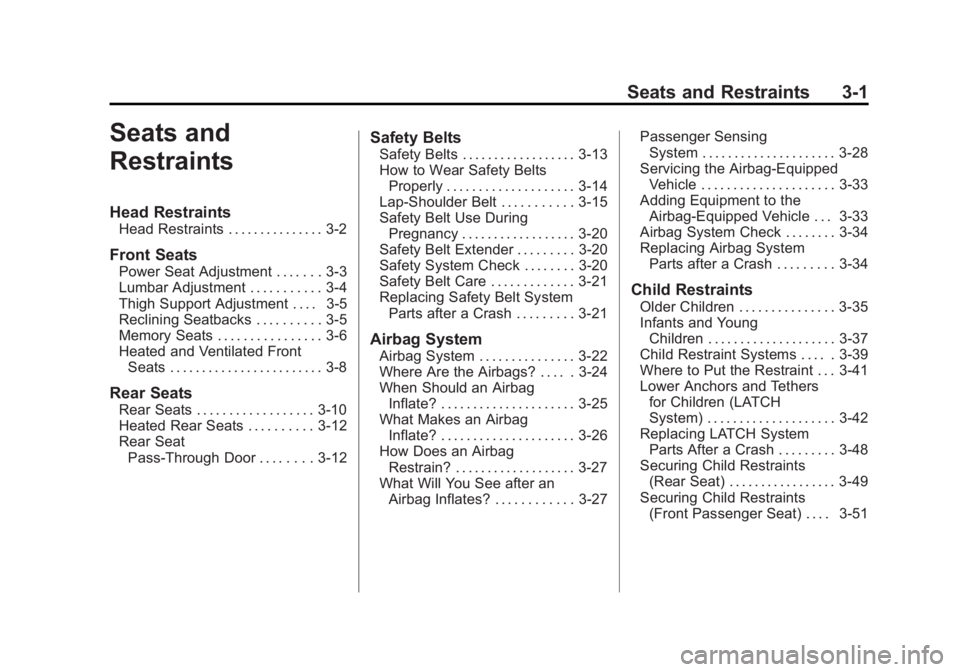 CADILLAC CTS 2014  Owners Manual Black plate (1,1)Cadillac CTS Owner Manual (GMNA-Localizing-U.S./Canada/Mexico-
6081492) - 2014 - CRC 2nd Edition - 11/18/13
Seats and Restraints 3-1
Seats and
Restraints
Head Restraints
Head Restrain