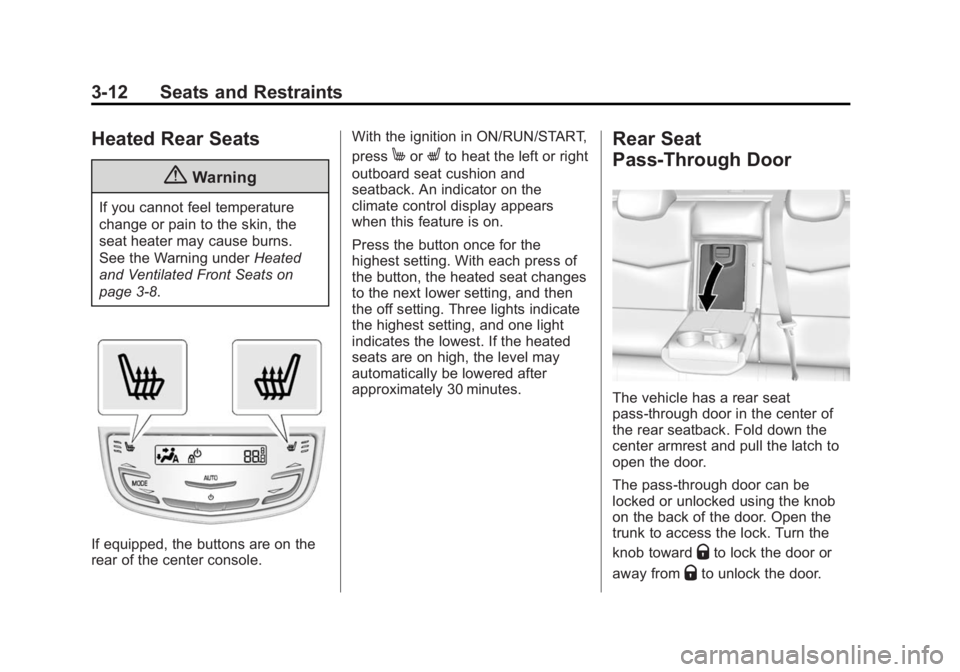 CADILLAC CTS 2014  Owners Manual Black plate (12,1)Cadillac CTS Owner Manual (GMNA-Localizing-U.S./Canada/Mexico-
6081492) - 2014 - CRC 2nd Edition - 11/18/13
3-12 Seats and Restraints
Heated Rear Seats
{Warning
If you cannot feel te