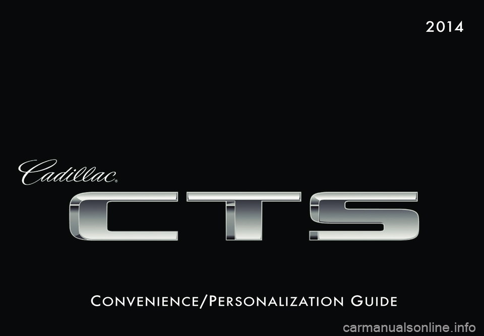 CADILLAC CTS 2014  Convenience & Personalization Guide Co n v e n i e nCe/Pe r s o n a l i z at i o n Gu i d e
2 014 