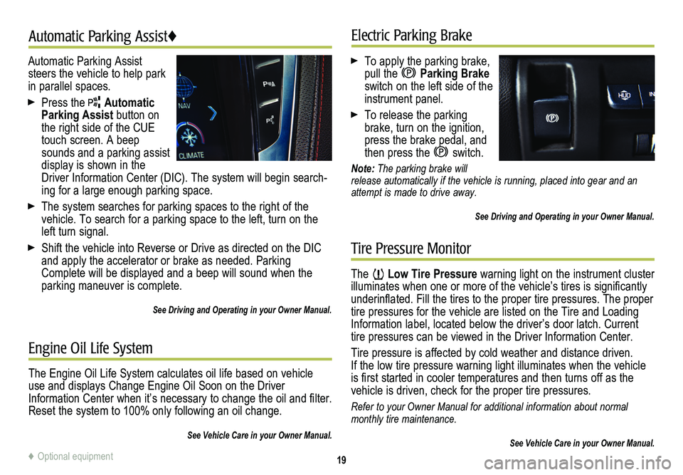 CADILLAC CTS 2014 Convenience & Personalization Guide 19
Automatic Parking Assist♦Electric Parking Brake
Tire Pressure Monitor
Automatic Parking Assist steers the vehicle to help park in parallel spaces.
Press the Automatic Parking Assist button on t CADILLAC CTS 2014 Convenience & Personalization Guide 19
Automatic Parking Assist♦Electric Parking Brake
Tire Pressure Monitor
Automatic Parking Assist steers the vehicle to help park in parallel spaces.
Press the Automatic Parking Assist button on t