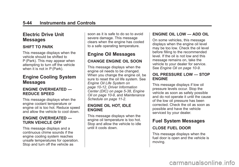 CADILLAC ELR 2014  Owners Manual Black plate (44,1)Cadillac ELR Owner Manual (GMNA-Localizing-U.S./Canada-6081525) -
2014 - Second Edition - 1/22/14
5-44 Instruments and Controls
Electric Drive Unit
Messages
SHIFT TO PARK
This messag