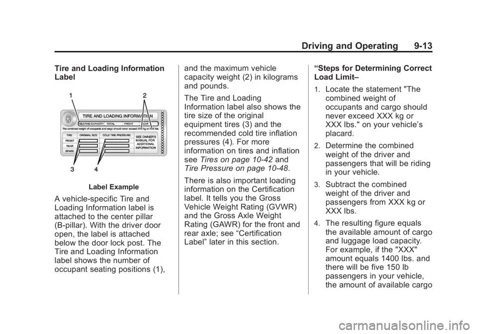 CADILLAC ELR 2014  Owners Manual Black plate (13,1)Cadillac ELR Owner Manual (GMNA-Localizing-U.S./Canada-6081525) -
2014 - Second Edition - 1/22/14
Driving and Operating 9-13
Tire and Loading Information
Label
Label Example
A vehicl