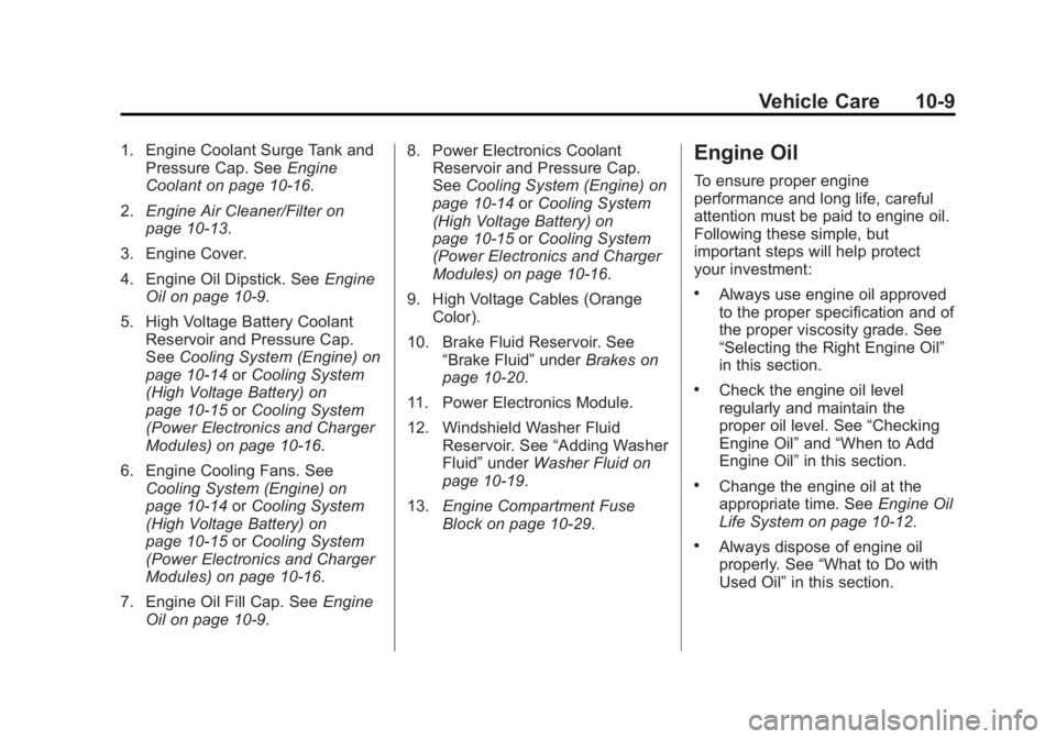 CADILLAC ELR 2014  Owners Manual Black plate (9,1)Cadillac ELR Owner Manual (GMNA-Localizing-U.S./Canada-6081525) -
2014 - Second Edition - 1/22/14
Vehicle Care 10-9
1. Engine Coolant Surge Tank andPressure Cap. See Engine
Coolant on