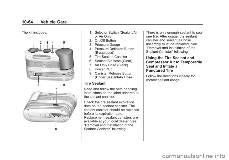 CADILLAC ELR 2014 Owners Manual Black plate (64,1)Cadillac ELR Owner Manual (GMNA-Localizing-U.S./Canada-6081525) -
2014 - Second Edition - 1/22/14
10-64 Vehicle Care
The kit includes:1. Selector Switch (Sealant/Airor Air Only)
2. O CADILLAC ELR 2014 Owners Manual Black plate (64,1)Cadillac ELR Owner Manual (GMNA-Localizing-U.S./Canada-6081525) -
2014 - Second Edition - 1/22/14
10-64 Vehicle Care
The kit includes:1. Selector Switch (Sealant/Airor Air Only)
2. O