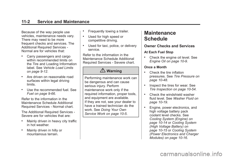 CADILLAC ELR 2014  Owners Manual Black plate (2,1)Cadillac ELR Owner Manual (GMNA-Localizing-U.S./Canada-6081525) -
2014 - Second Edition - 1/22/14
11-2 Service and Maintenance
Because of the way people use
vehicles, maintenance need