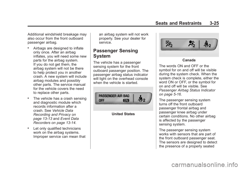 CADILLAC ELR 2014  Owners Manual Black plate (25,1)Cadillac ELR Owner Manual (GMNA-Localizing-U.S./Canada-6081525) -
2014 - Second Edition - 1/22/14
Seats and Restraints 3-25
Additional windshield breakage may
also occur from the fro