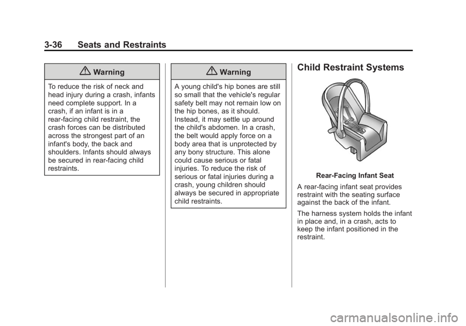 CADILLAC ELR 2014 Service Manual Black plate (36,1)Cadillac ELR Owner Manual (GMNA-Localizing-U.S./Canada-6081525) -
2014 - Second Edition - 1/22/14
3-36 Seats and Restraints
{Warning
To reduce the risk of neck and
head injury during CADILLAC ELR 2014 Service Manual Black plate (36,1)Cadillac ELR Owner Manual (GMNA-Localizing-U.S./Canada-6081525) -
2014 - Second Edition - 1/22/14
3-36 Seats and Restraints
{Warning
To reduce the risk of neck and
head injury during