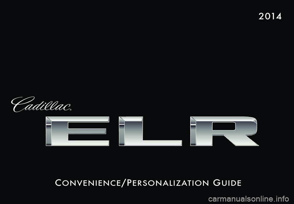 CADILLAC ELR 2014  Convenience & Personalization Guide Co n v e n i e nCe/ Pe r s o n a l i z at i o n Gu i d e
2 014 