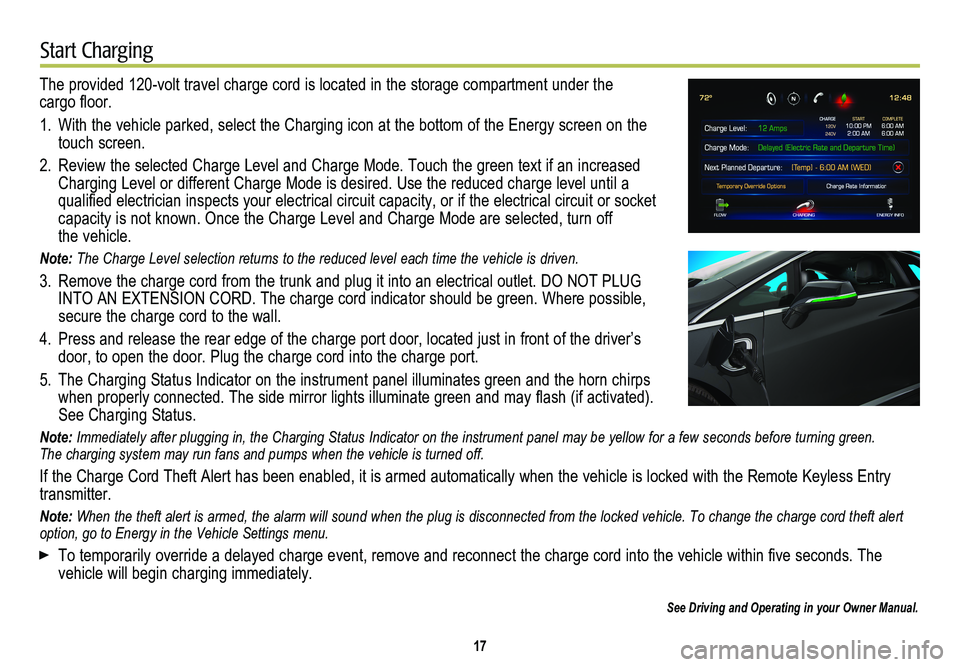 CADILLAC ELR 2014 Convenience & Personalization Guide 17
Start Charging
The provided 120-volt travel charge cord is located in the storage compartment under the cargo floor.
1. With the vehicle parked, select the Charging icon at the bottom of the Energy CADILLAC ELR 2014 Convenience & Personalization Guide 17
Start Charging
The provided 120-volt travel charge cord is located in the storage compartment under the cargo floor.
1. With the vehicle parked, select the Charging icon at the bottom of the Energy