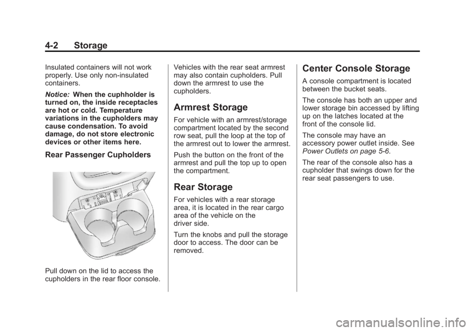 CADILLAC ESCALADE 2014 Owners Manual Black plate (2,1)Cadillac Escalade/Escalade ESV Owner Manual (GMNA-Localizing-U.S./
Canada/Mexico-6081529) - 2014 - CRC 1st Edition - 4/23/13
4-2 Storage
Insulated containers will not work
properly. U CADILLAC ESCALADE 2014 Owners Manual Black plate (2,1)Cadillac Escalade/Escalade ESV Owner Manual (GMNA-Localizing-U.S./
Canada/Mexico-6081529) - 2014 - CRC 1st Edition - 4/23/13
4-2 Storage
Insulated containers will not work
properly. U