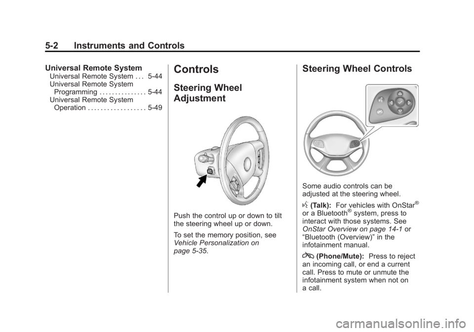 CADILLAC ESCALADE ESV 2014 Owners Manual Black plate (2,1)Cadillac Escalade/Escalade ESV Owner Manual (GMNA-Localizing-U.S./
Canada/Mexico-6081529) - 2014 - CRC 1st Edition - 4/23/13
5-2 Instruments and Controls
Universal Remote System
Unive CADILLAC ESCALADE ESV 2014 Owners Manual Black plate (2,1)Cadillac Escalade/Escalade ESV Owner Manual (GMNA-Localizing-U.S./
Canada/Mexico-6081529) - 2014 - CRC 1st Edition - 4/23/13
5-2 Instruments and Controls
Universal Remote System
Unive