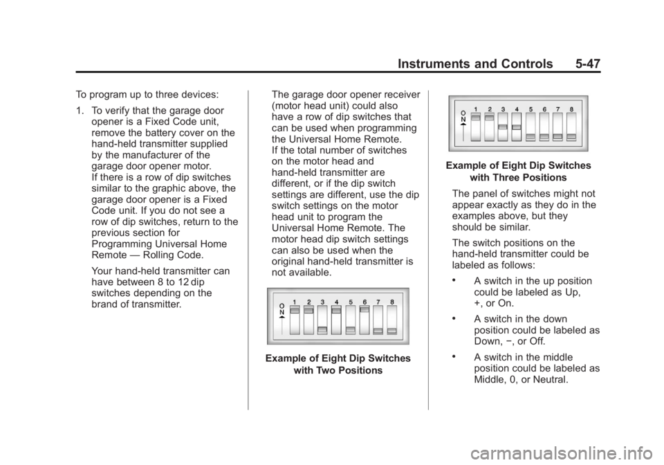 CADILLAC ESCALADE ESV 2014  Owners Manual Black plate (47,1)Cadillac Escalade/Escalade ESV Owner Manual (GMNA-Localizing-U.S./
Canada/Mexico-6081529) - 2014 - CRC 1st Edition - 4/23/13
Instruments and Controls 5-47
To program up to three devi