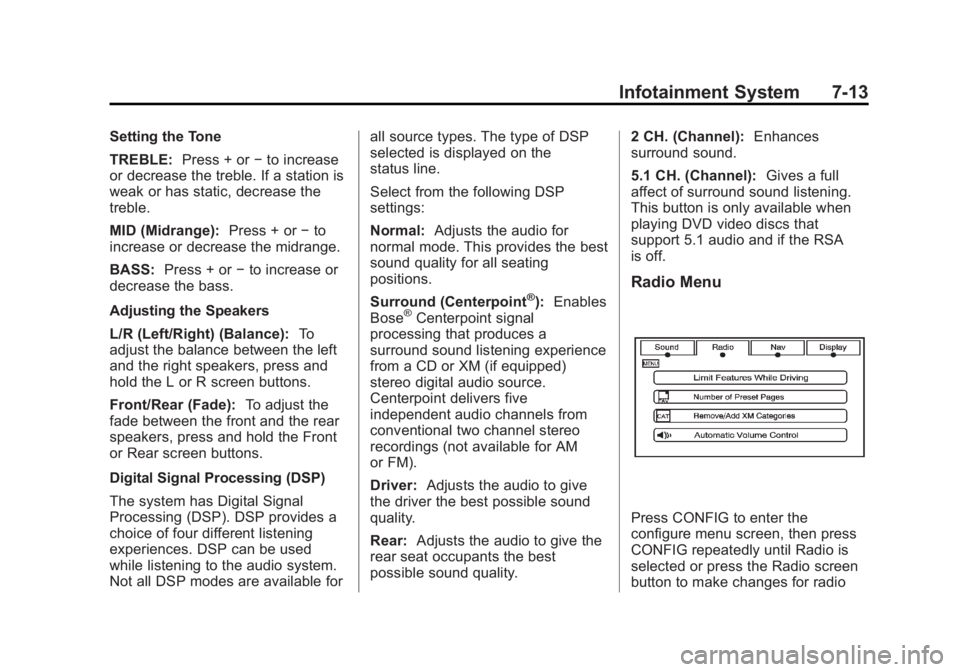 CADILLAC ESCALADE ESV 2014 Owners Manual Black plate (13,1)Cadillac Escalade/Escalade ESV Owner Manual (GMNA-Localizing-U.S./
Canada/Mexico-6081529) - 2014 - CRC 1st Edition - 4/23/13
Infotainment System 7-13
Setting the Tone
TREBLE:Press + CADILLAC ESCALADE ESV 2014 Owners Manual Black plate (13,1)Cadillac Escalade/Escalade ESV Owner Manual (GMNA-Localizing-U.S./
Canada/Mexico-6081529) - 2014 - CRC 1st Edition - 4/23/13
Infotainment System 7-13
Setting the Tone
TREBLE:Press +