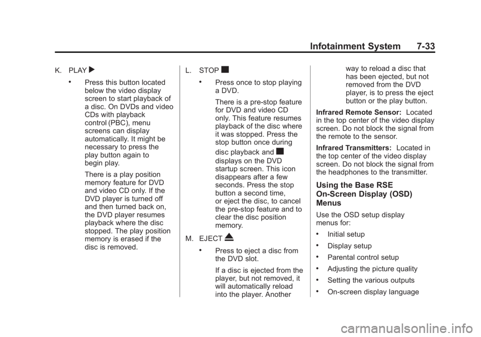 CADILLAC ESCALADE ESV 2014 Owners Manual Black plate (33,1)Cadillac Escalade/Escalade ESV Owner Manual (GMNA-Localizing-U.S./
Canada/Mexico-6081529) - 2014 - CRC 1st Edition - 4/23/13
Infotainment System 7-33
K. PLAYr
.Press this button loca CADILLAC ESCALADE ESV 2014 Owners Manual Black plate (33,1)Cadillac Escalade/Escalade ESV Owner Manual (GMNA-Localizing-U.S./
Canada/Mexico-6081529) - 2014 - CRC 1st Edition - 4/23/13
Infotainment System 7-33
K. PLAYr
.Press this button loca