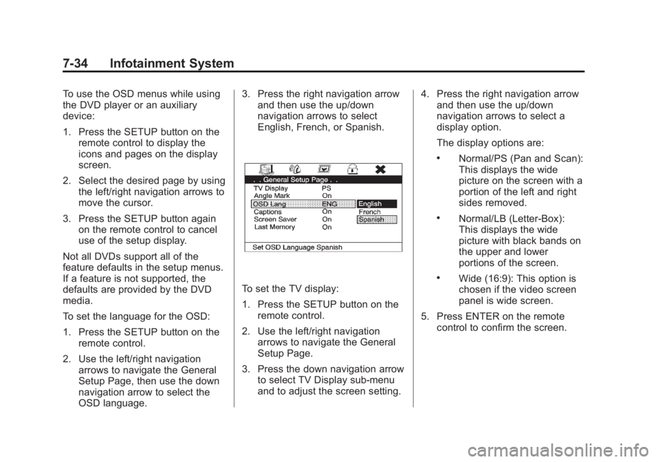 CADILLAC ESCALADE ESV 2014 Owners Manual Black plate (34,1)Cadillac Escalade/Escalade ESV Owner Manual (GMNA-Localizing-U.S./
Canada/Mexico-6081529) - 2014 - CRC 1st Edition - 4/23/13
7-34 Infotainment System
To use the OSD menus while using CADILLAC ESCALADE ESV 2014 Owners Manual Black plate (34,1)Cadillac Escalade/Escalade ESV Owner Manual (GMNA-Localizing-U.S./
Canada/Mexico-6081529) - 2014 - CRC 1st Edition - 4/23/13
7-34 Infotainment System
To use the OSD menus while using