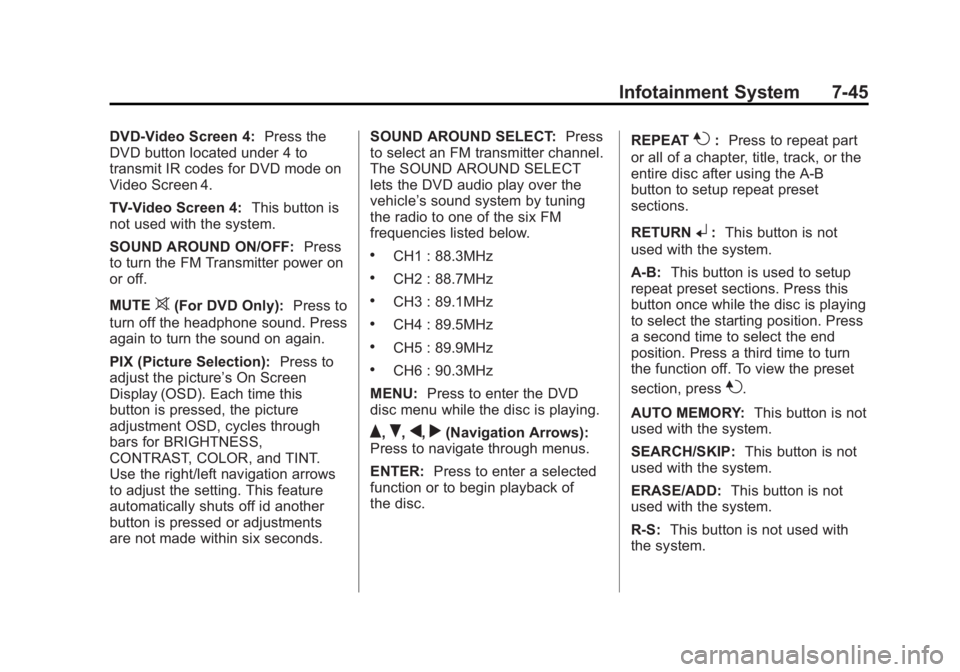 CADILLAC ESCALADE ESV 2014 Owners Manual Black plate (45,1)Cadillac Escalade/Escalade ESV Owner Manual (GMNA-Localizing-U.S./
Canada/Mexico-6081529) - 2014 - CRC 1st Edition - 4/23/13
Infotainment System 7-45
DVD-Video Screen 4:Press the
DVD CADILLAC ESCALADE ESV 2014 Owners Manual Black plate (45,1)Cadillac Escalade/Escalade ESV Owner Manual (GMNA-Localizing-U.S./
Canada/Mexico-6081529) - 2014 - CRC 1st Edition - 4/23/13
Infotainment System 7-45
DVD-Video Screen 4:Press the
DVD