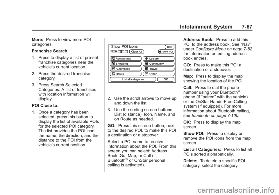 CADILLAC ESCALADE ESV 2014 Owners Manual Black plate (67,1)Cadillac Escalade/Escalade ESV Owner Manual (GMNA-Localizing-U.S./
Canada/Mexico-6081529) - 2014 - CRC 1st Edition - 4/23/13
Infotainment System 7-67
More:Press to view more POI
cate CADILLAC ESCALADE ESV 2014 Owners Manual Black plate (67,1)Cadillac Escalade/Escalade ESV Owner Manual (GMNA-Localizing-U.S./
Canada/Mexico-6081529) - 2014 - CRC 1st Edition - 4/23/13
Infotainment System 7-67
More:Press to view more POI
cate