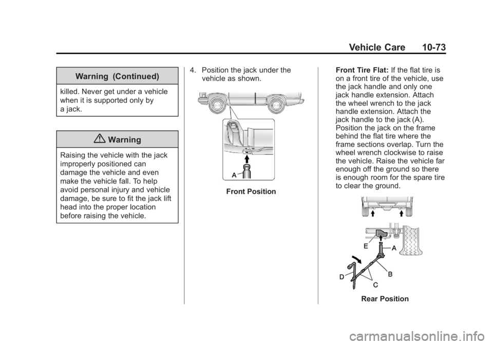 CADILLAC ESCALADE ESV 2014 Owners Manual Black plate (73,1)Cadillac Escalade/Escalade ESV Owner Manual (GMNA-Localizing-U.S./
Canada/Mexico-6081529) - 2014 - CRC 1st Edition - 4/23/13
Vehicle Care 10-73
Warning (Continued)
killed. Never get CADILLAC ESCALADE ESV 2014 Owners Manual Black plate (73,1)Cadillac Escalade/Escalade ESV Owner Manual (GMNA-Localizing-U.S./
Canada/Mexico-6081529) - 2014 - CRC 1st Edition - 4/23/13
Vehicle Care 10-73
Warning (Continued)
killed. Never get