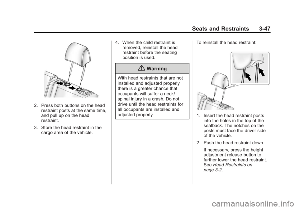 CADILLAC SRX 2014  Owners Manual Black plate (47,1)Cadillac SRX Owner Manual (GMNA-Localizing-U.S./Canada/Mexico-
6081464) - 2014 - CRC - 10/4/13
Seats and Restraints 3-47
2. Press both buttons on the headrestraint posts at the same 