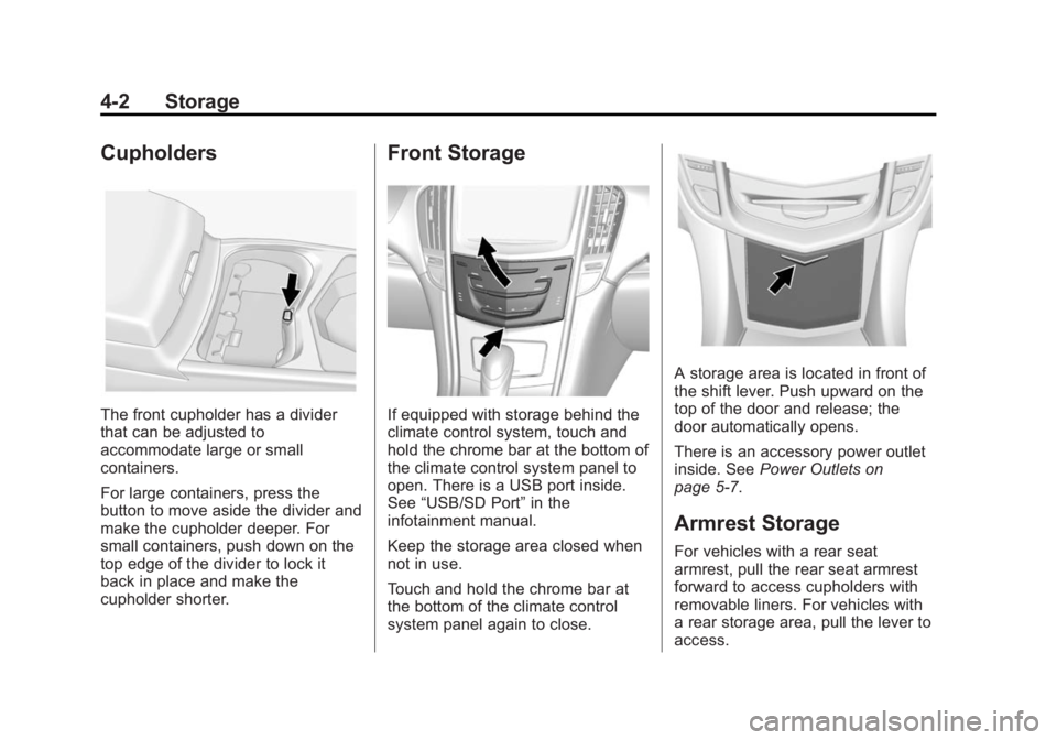 CADILLAC SRX 2014  Owners Manual Black plate (2,1)Cadillac SRX Owner Manual (GMNA-Localizing-U.S./Canada/Mexico-
6081464) - 2014 - CRC - 10/4/13
4-2 Storage
Cupholders
The front cupholder has a divider
that can be adjusted to
accommo