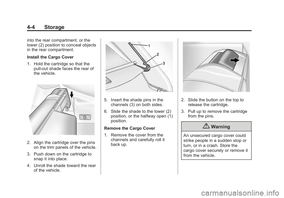 CADILLAC SRX 2014 User Guide Black plate (4,1)Cadillac SRX Owner Manual (GMNA-Localizing-U.S./Canada/Mexico-
6081464) - 2014 - CRC - 10/4/13
4-4 Storage
into the rear compartment, or the
lower (2) position to conceal objects
in t