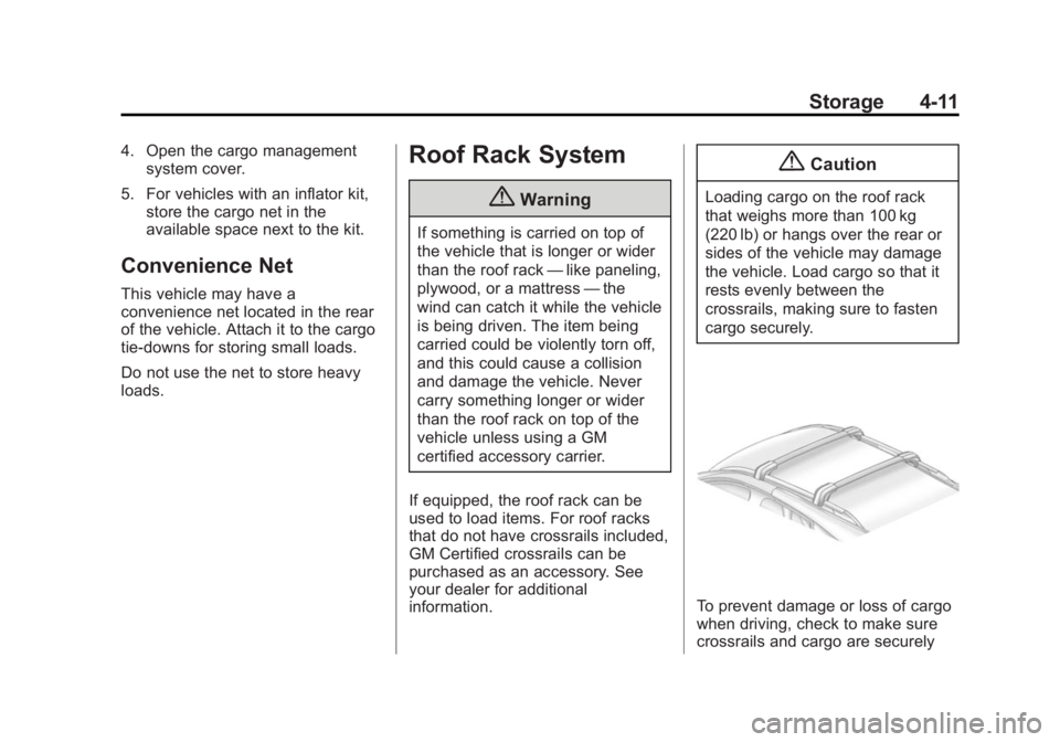 CADILLAC SRX 2014 Owners Manual Black plate (11,1)Cadillac SRX Owner Manual (GMNA-Localizing-U.S./Canada/Mexico-
6081464) - 2014 - CRC - 10/4/13
Storage 4-11
4. Open the cargo managementsystem cover.
5. For vehicles with an inflator CADILLAC SRX 2014 Owners Manual Black plate (11,1)Cadillac SRX Owner Manual (GMNA-Localizing-U.S./Canada/Mexico-
6081464) - 2014 - CRC - 10/4/13
Storage 4-11
4. Open the cargo managementsystem cover.
5. For vehicles with an inflator