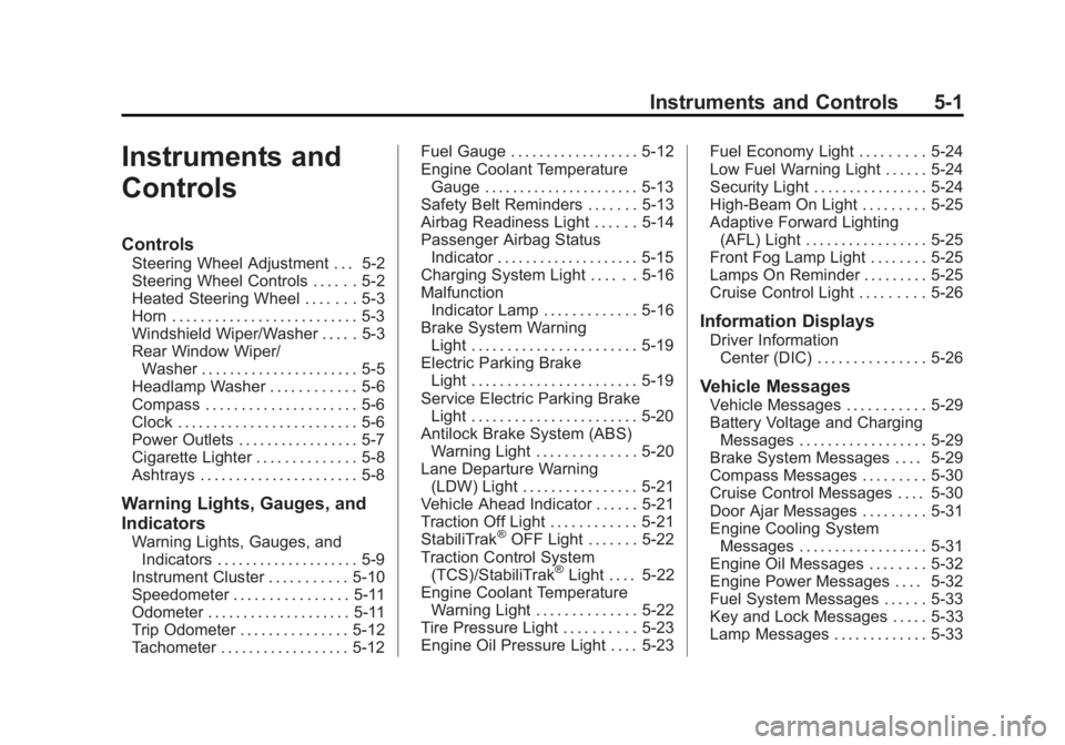 CADILLAC SRX 2014  Owners Manual Black plate (1,1)Cadillac SRX Owner Manual (GMNA-Localizing-U.S./Canada/Mexico-
6081464) - 2014 - CRC - 10/4/13
Instruments and Controls 5-1
Instruments and
Controls
Controls
Steering Wheel Adjustment