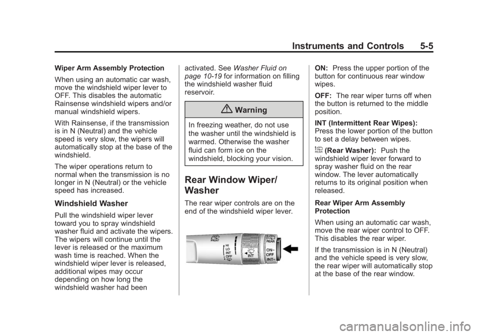 CADILLAC SRX 2014  Owners Manual Black plate (5,1)Cadillac SRX Owner Manual (GMNA-Localizing-U.S./Canada/Mexico-
6081464) - 2014 - CRC - 10/4/13
Instruments and Controls 5-5
Wiper Arm Assembly Protection
When using an automatic car w