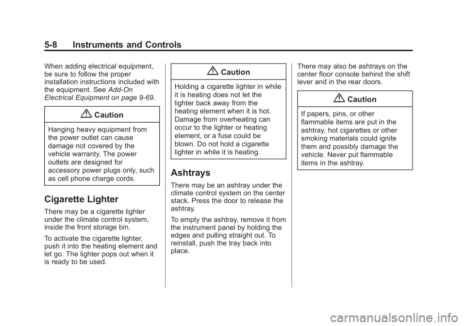 CADILLAC SRX 2014  Owners Manual Black plate (8,1)Cadillac SRX Owner Manual (GMNA-Localizing-U.S./Canada/Mexico-
6081464) - 2014 - CRC - 10/4/13
5-8 Instruments and Controls
When adding electrical equipment,
be sure to follow the pro