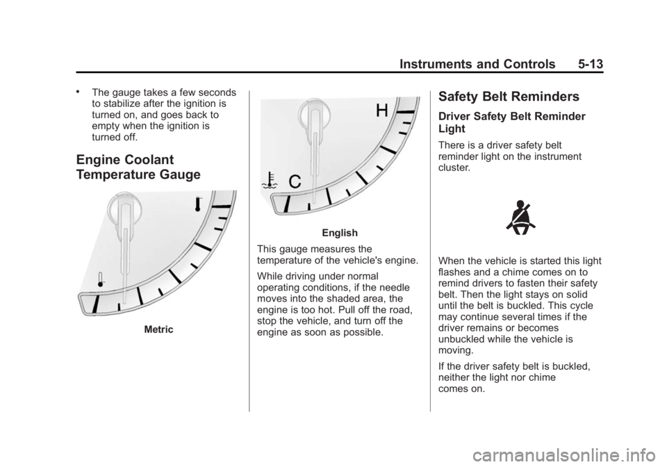 CADILLAC SRX 2014  Owners Manual Black plate (13,1)Cadillac SRX Owner Manual (GMNA-Localizing-U.S./Canada/Mexico-
6081464) - 2014 - CRC - 10/4/13
Instruments and Controls 5-13
.The gauge takes a few seconds
to stabilize after the ign