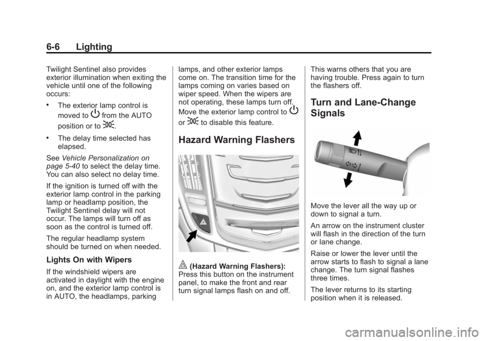 CADILLAC SRX 2014  Owners Manual Black plate (6,1)Cadillac SRX Owner Manual (GMNA-Localizing-U.S./Canada/Mexico-
6081464) - 2014 - CRC - 10/4/13
6-6 Lighting
Twilight Sentinel also provides
exterior illumination when exiting the
vehi