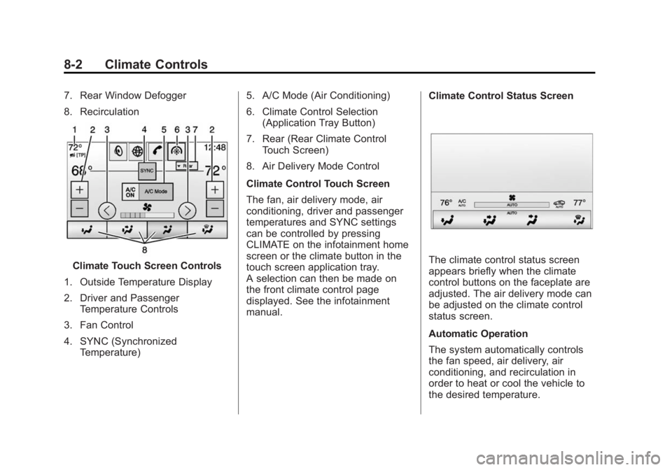CADILLAC SRX 2014  Owners Manual Black plate (2,1)Cadillac SRX Owner Manual (GMNA-Localizing-U.S./Canada/Mexico-
6081464) - 2014 - CRC - 10/4/13
8-2 Climate Controls
7. Rear Window Defogger
8. Recirculation
Climate Touch Screen Contr