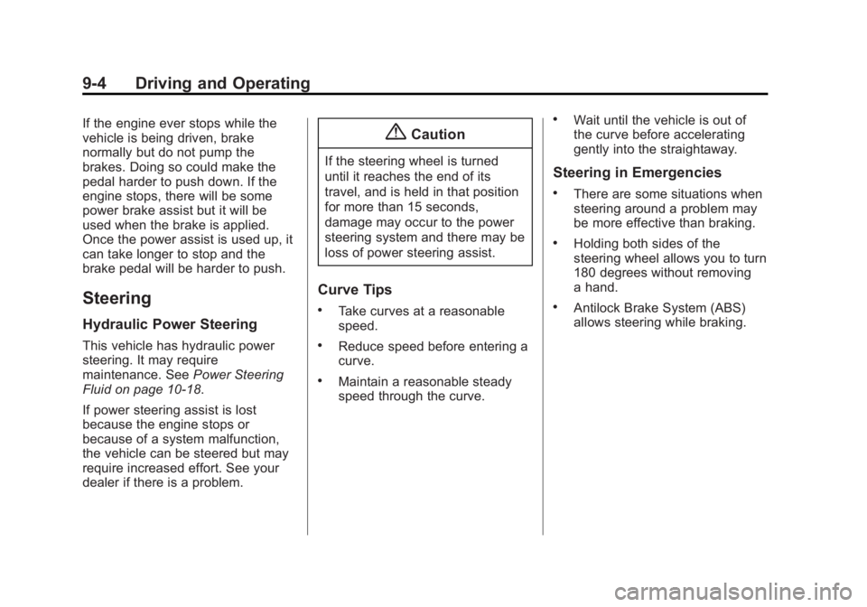 CADILLAC SRX 2014  Owners Manual Black plate (4,1)Cadillac SRX Owner Manual (GMNA-Localizing-U.S./Canada/Mexico-
6081464) - 2014 - CRC - 10/4/13
9-4 Driving and Operating
If the engine ever stops while the
vehicle is being driven, br