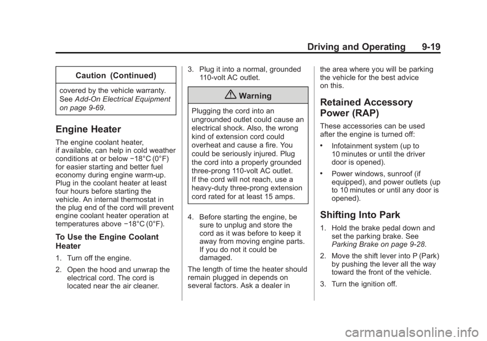 CADILLAC SRX 2014  Owners Manual Black plate (19,1)Cadillac SRX Owner Manual (GMNA-Localizing-U.S./Canada/Mexico-
6081464) - 2014 - CRC - 10/4/13
Driving and Operating 9-19
Caution (Continued)
covered by the vehicle warranty.
SeeAdd-