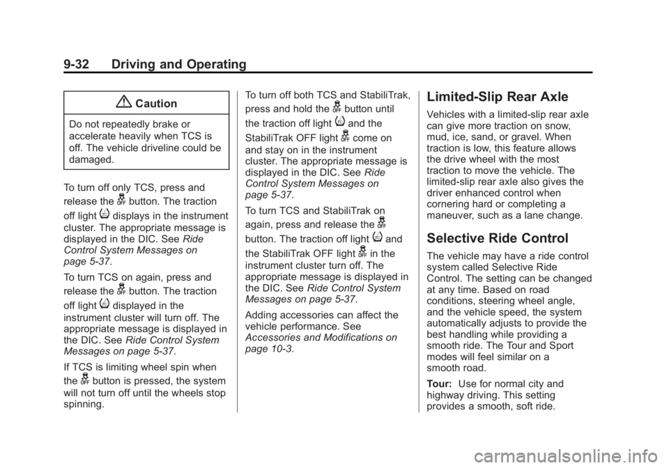CADILLAC SRX 2014 User Guide Black plate (32,1)Cadillac SRX Owner Manual (GMNA-Localizing-U.S./Canada/Mexico-
6081464) - 2014 - CRC - 10/4/13
9-32 Driving and Operating
{Caution
Do not repeatedly brake or
accelerate heavily when 
