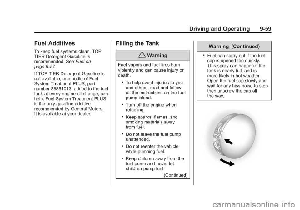 CADILLAC SRX 2014 Owners Manual Black plate (59,1)Cadillac SRX Owner Manual (GMNA-Localizing-U.S./Canada/Mexico-
6081464) - 2014 - CRC - 10/4/13
Driving and Operating 9-59
Fuel Additives
To keep fuel systems clean, TOP
TIER Detergen CADILLAC SRX 2014 Owners Manual Black plate (59,1)Cadillac SRX Owner Manual (GMNA-Localizing-U.S./Canada/Mexico-
6081464) - 2014 - CRC - 10/4/13
Driving and Operating 9-59
Fuel Additives
To keep fuel systems clean, TOP
TIER Detergen