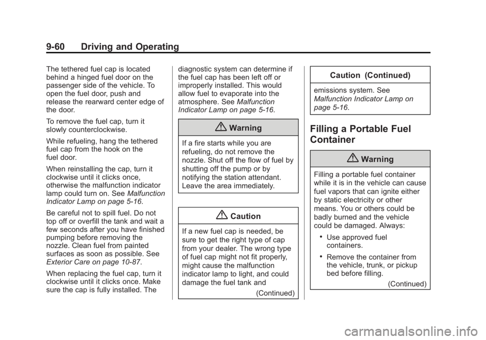 CADILLAC SRX 2014 Owners Manual Black plate (60,1)Cadillac SRX Owner Manual (GMNA-Localizing-U.S./Canada/Mexico-
6081464) - 2014 - CRC - 10/4/13
9-60 Driving and Operating
The tethered fuel cap is located
behind a hinged fuel door o CADILLAC SRX 2014 Owners Manual Black plate (60,1)Cadillac SRX Owner Manual (GMNA-Localizing-U.S./Canada/Mexico-
6081464) - 2014 - CRC - 10/4/13
9-60 Driving and Operating
The tethered fuel cap is located
behind a hinged fuel door o