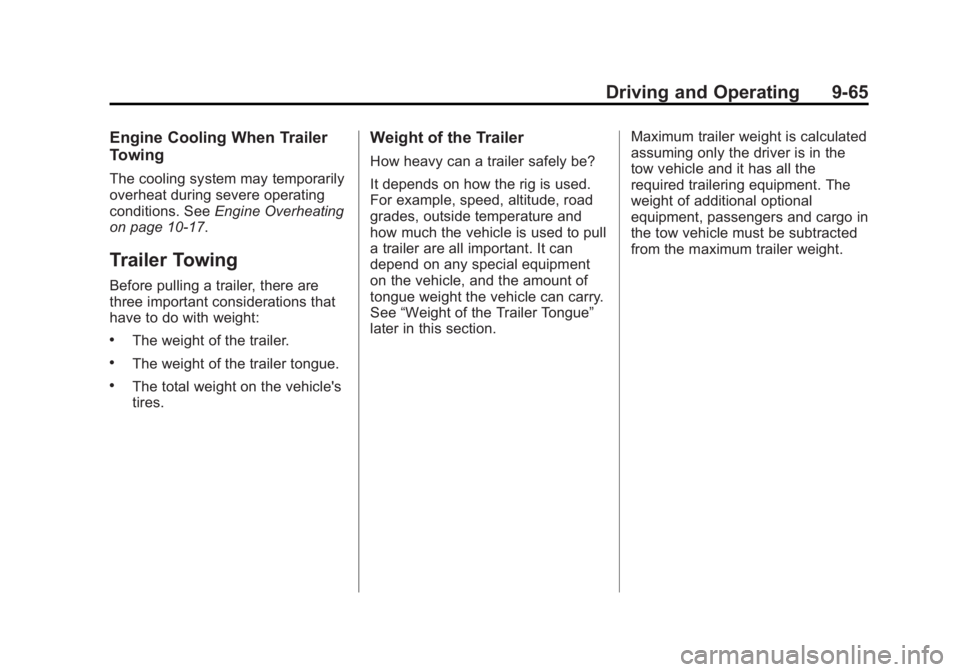 CADILLAC SRX 2014  Owners Manual Black plate (65,1)Cadillac SRX Owner Manual (GMNA-Localizing-U.S./Canada/Mexico-
6081464) - 2014 - CRC - 10/4/13
Driving and Operating 9-65
Engine Cooling When Trailer
Towing
The cooling system may te