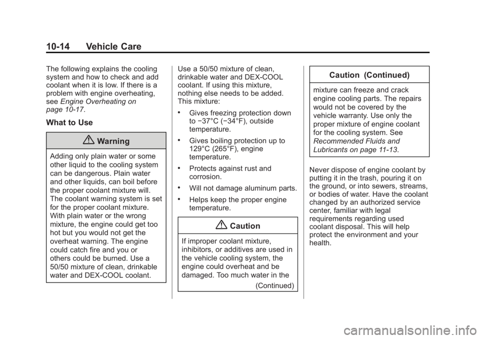 CADILLAC SRX 2014 Owners Guide Black plate (14,1)Cadillac SRX Owner Manual (GMNA-Localizing-U.S./Canada/Mexico-
6081464) - 2014 - CRC - 10/4/13
10-14 Vehicle Care
The following explains the cooling
system and how to check and add
c CADILLAC SRX 2014 Owners Guide Black plate (14,1)Cadillac SRX Owner Manual (GMNA-Localizing-U.S./Canada/Mexico-
6081464) - 2014 - CRC - 10/4/13
10-14 Vehicle Care
The following explains the cooling
system and how to check and add
c