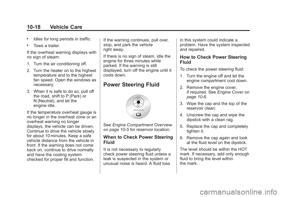 CADILLAC SRX 2014  Owners Manual Black plate (18,1)Cadillac SRX Owner Manual (GMNA-Localizing-U.S./Canada/Mexico-
6081464) - 2014 - CRC - 10/4/13
10-18 Vehicle Care
.Idles for long periods in traffic.
.Tows a trailer.
If the overheat