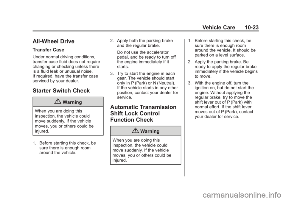 CADILLAC SRX 2014 Owners Guide Black plate (23,1)Cadillac SRX Owner Manual (GMNA-Localizing-U.S./Canada/Mexico-
6081464) - 2014 - CRC - 10/4/13
Vehicle Care 10-23
All-Wheel Drive
Transfer Case
Under normal driving conditions,
trans CADILLAC SRX 2014 Owners Guide Black plate (23,1)Cadillac SRX Owner Manual (GMNA-Localizing-U.S./Canada/Mexico-
6081464) - 2014 - CRC - 10/4/13
Vehicle Care 10-23
All-Wheel Drive
Transfer Case
Under normal driving conditions,
trans