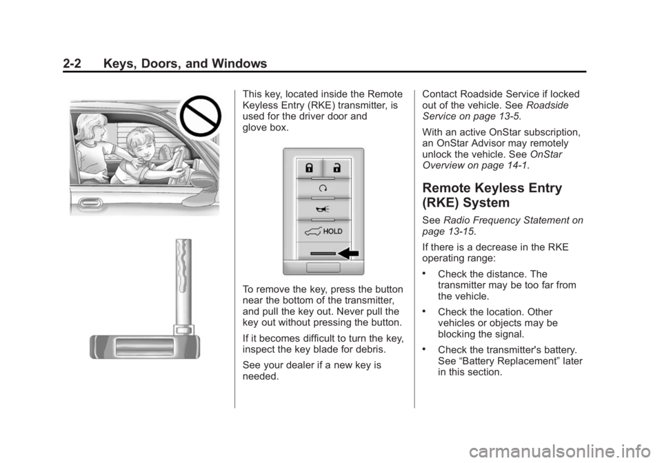 CADILLAC SRX 2014  Owners Manual Black plate (2,1)Cadillac SRX Owner Manual (GMNA-Localizing-U.S./Canada/Mexico-
6081464) - 2014 - CRC - 10/4/13
2-2 Keys, Doors, and Windows
This key, located inside the Remote
Keyless Entry (RKE) tra