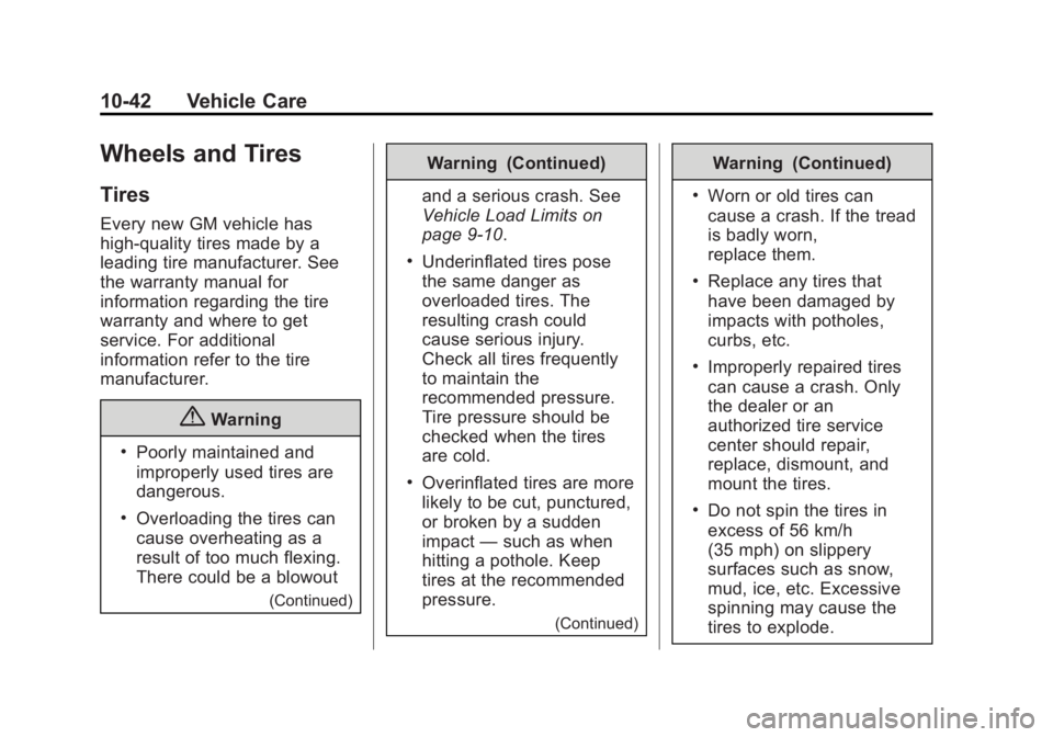 CADILLAC SRX 2014 User Guide Black plate (42,1)Cadillac SRX Owner Manual (GMNA-Localizing-U.S./Canada/Mexico-
6081464) - 2014 - CRC - 10/4/13
10-42 Vehicle Care
Wheels and Tires
Tires
Every new GM vehicle has
high-quality tires m