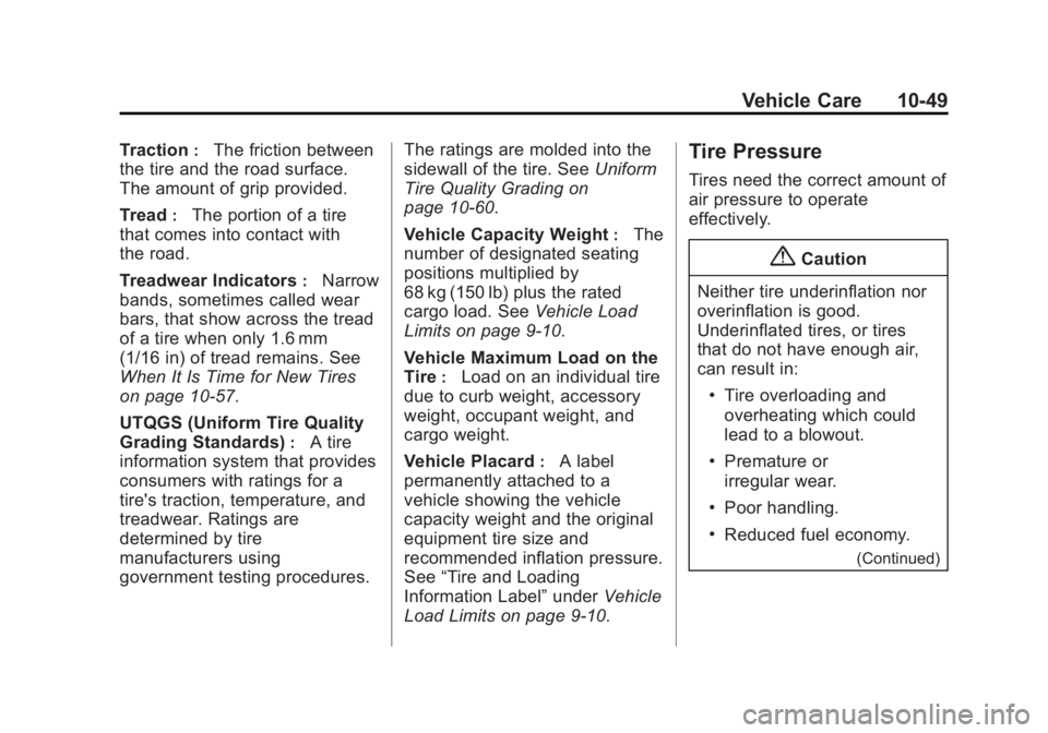 CADILLAC SRX 2014 User Guide Black plate (49,1)Cadillac SRX Owner Manual (GMNA-Localizing-U.S./Canada/Mexico-
6081464) - 2014 - CRC - 10/4/13
Vehicle Care 10-49
Traction:The friction between
the tire and the road surface.
The amo