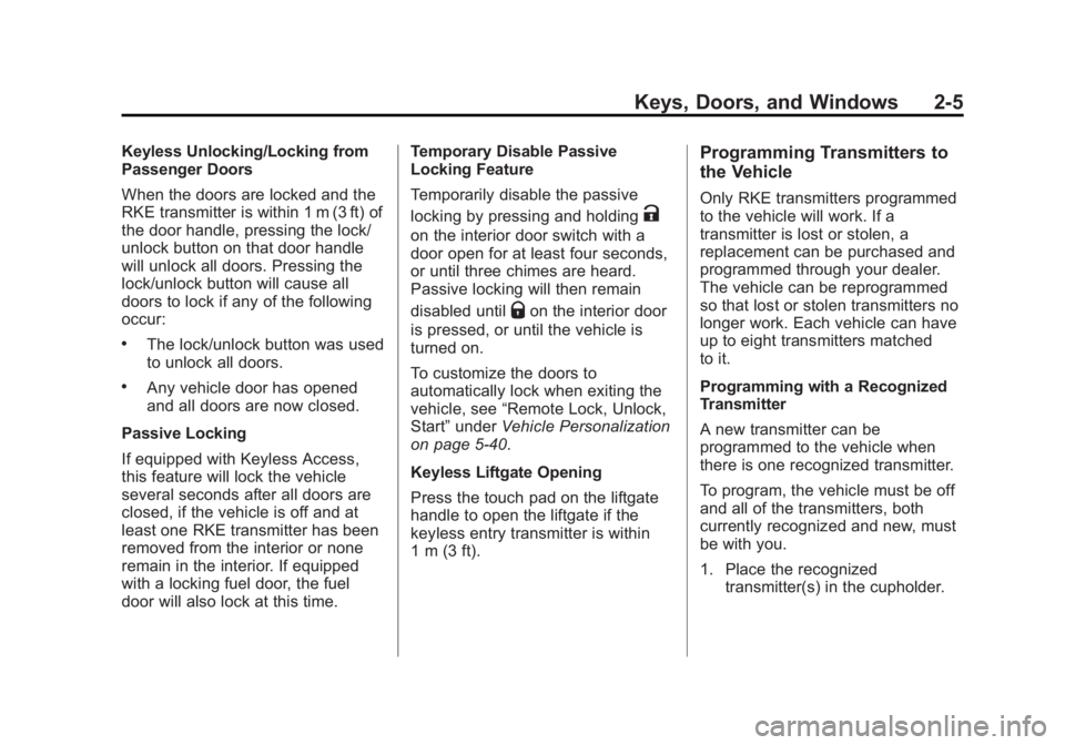 CADILLAC SRX 2014  Owners Manual Black plate (5,1)Cadillac SRX Owner Manual (GMNA-Localizing-U.S./Canada/Mexico-
6081464) - 2014 - CRC - 10/4/13
Keys, Doors, and Windows 2-5
Keyless Unlocking/Locking from
Passenger Doors
When the doo