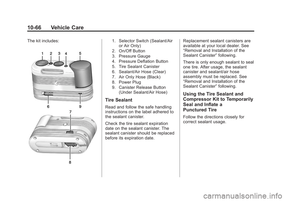 CADILLAC SRX 2014 Owners Manual Black plate (66,1)Cadillac SRX Owner Manual (GMNA-Localizing-U.S./Canada/Mexico-
6081464) - 2014 - CRC - 10/4/13
10-66 Vehicle Care
The kit includes:1. Selector Switch (Sealant/Airor Air Only)
2. On/O CADILLAC SRX 2014 Owners Manual Black plate (66,1)Cadillac SRX Owner Manual (GMNA-Localizing-U.S./Canada/Mexico-
6081464) - 2014 - CRC - 10/4/13
10-66 Vehicle Care
The kit includes:1. Selector Switch (Sealant/Airor Air Only)
2. On/O